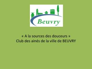 « A la sources des douceurs » Club des ainés de la ville de BEUVRY