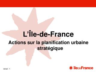 L’Île-de-France Actions sur la planification urbaine stratégique