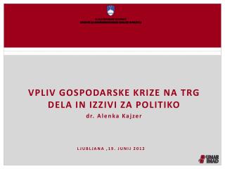 Vpliv gospodarske krize na trg dela in izzivi za politiko dr. Alenka Kajzer