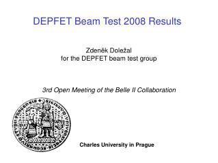 Zden ě k Dole ž al for the DEPFET beam test group 3rd Open Meeting of the Belle II Collaboration