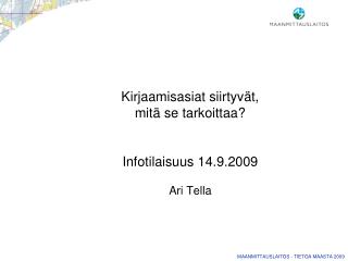 Kirjaamisasiat siirtyvät, mitä se tarkoittaa? Infotilaisuus 14.9.2009 Ari Tella