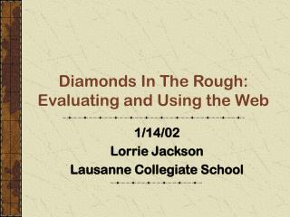 Diamonds In The Rough: Evaluating and Using the Web