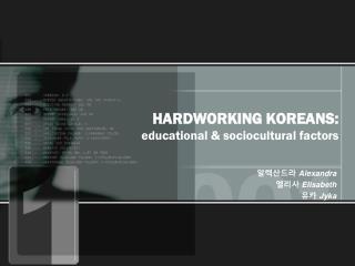 HARDWORKING KOREANS: educational & sociocultural factors