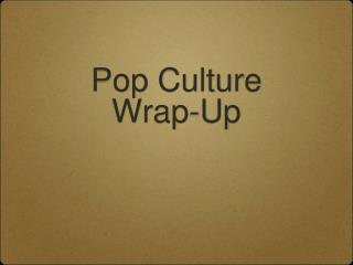 Pop Culture Wrap-Up