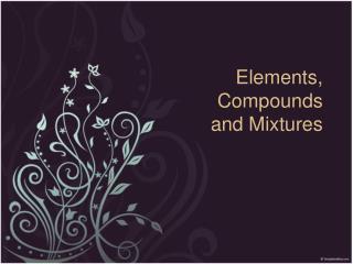 Elements, Compounds and Mixtures