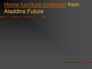 Home furniture collection