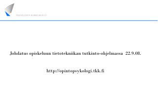 Johdatus opiskeluun tietotekniikan tutkinto-ohjelmassa 22.9.08. opintopsykologi.tkk.fi