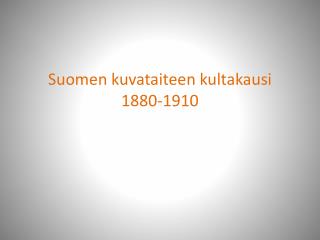 Suomen kuvataiteen kultakausi 1880-1910