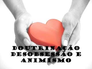DOUTRINAÇÃO DESOBSESSÃO E ANIMISMO