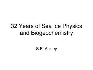 32 Years of Sea Ice Physics and Biogeochemistry