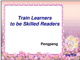 Train Learners to be Skilled Readers