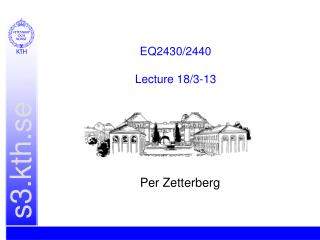 EQ2430/2440 Lecture 18/3-13