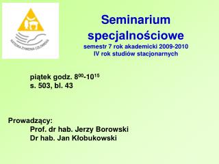Seminarium specjalnościowe semestr 7 rok akademicki 2009-2010 IV rok studiów stacjonarnych
