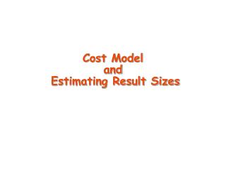 Cost Model and Estimating Result Sizes