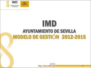 IMD AYUNTAMIENTO DE SEVILLA MODELO DE GESTI Ó N 2012-2015