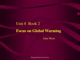 Unit 8 Book 2 Focus on Global Warming John Weier