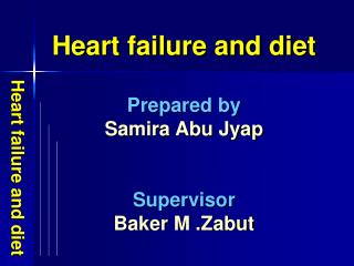 Heart failure and diet Prepared by Samira Abu Jyap Supervisor Baker M .Zabut