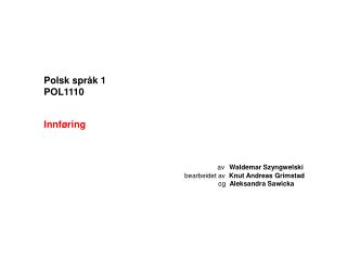 Polsk spr åk 1 POL1110 Innføring av Waldemar Szyngwelski bearbeidet av Knut Andreas Grimstad
