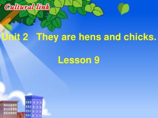 Unit 2 They are hens and chicks. Lesson 9