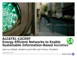ALCATEL-LUCENT Energy Efficient Networks to Enable Sustainable Information-Based Societies
