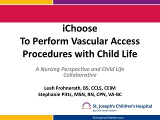 iChoose To Perform Vascular Access Procedures with Child Life