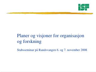 Planer og visjoner for organisasjon og forskning