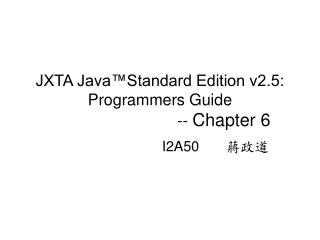 JXTA Java™Standard Edition v2.5: Programmers Guide 			 	-- Chapter 6