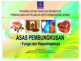 Disediakan oleh : JABATAN PERCETAKAN &amp; REKABENTUK PEMBUNGKUSAN (PRINTPACK) SIRIM Berhad