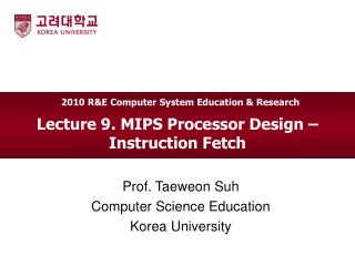 Lecture 9. MIPS Processor Design – Instruction Fetch