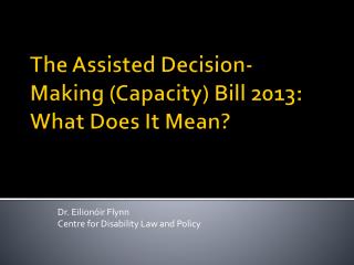 The Assisted Decision-Making (Capacity) Bill 2013: What Does It Mean?