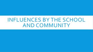 Influences by the school and community