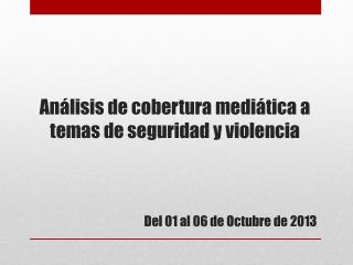 Análisis de cobertura mediática a temas de seguridad y violencia