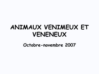 ANIMAUX VENIMEUX ET VENENEUX