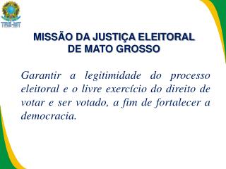MISSÃO DA JUSTIÇA ELEITORAL DE MATO GROSSO