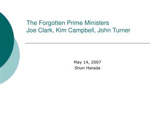The Forgotten Prime Ministers Joe Clark, Kim Campbell, John Turner