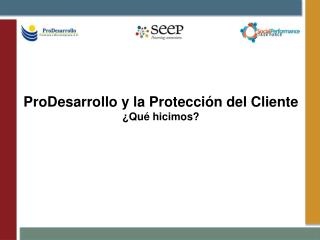 ProDesarrollo y la Protección del Cliente ¿Qué hicimos?