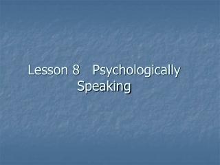 Lesson 8 Psychologically Speaking