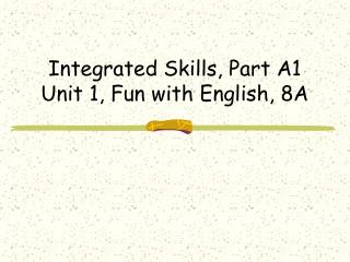 Integrated Skills, Part A1 Unit 1, Fun with English, 8A