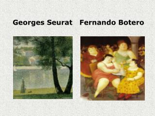 Georges Seurat Fernando Botero