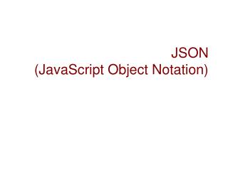 JSON (JavaScript Object Notation)