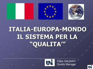ITALIA-EUROPA-MONDO IL SISTEMA PER LA “QUALITA’”