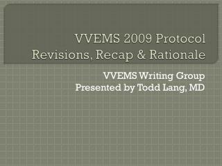 VVEMS 2009 Protocol Revisions, Recap &amp; Rationale