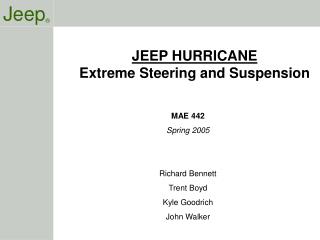 MAE 442 Spring 2005 Richard Bennett Trent Boyd Kyle Goodrich John Walker