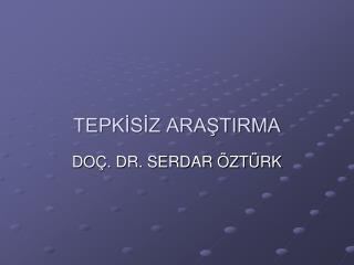 TEPKİSİZ ARAŞTIRMA