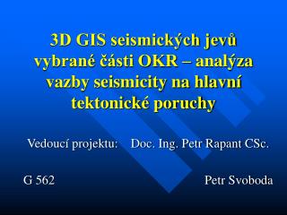 3D GIS seismických jevů vybrané části OKR – analýza vazby seismicity na hlavní tektonické poruchy