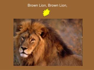 Brown Lion, Brown Lion,