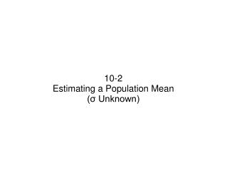 10-2 Estimating a Population Mean (σ Unknown)