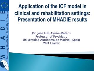 Dr. José Luis Ayuso-Mateos Professor of Psychiatry Universidad Autónoma de Madrid , Spain