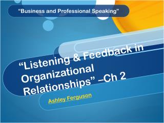 “Listening &amp; Feedback in Organizational Relationships ” –Ch 2