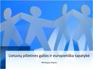 Lietuvių pilietinės galios ir europietiška tapatybė